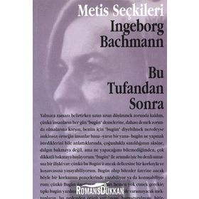 BU TUFANDAN SONRA INGEBORG BACHMANN´DAN SEÇME YAZILAR - INGEBORG BACHMANN