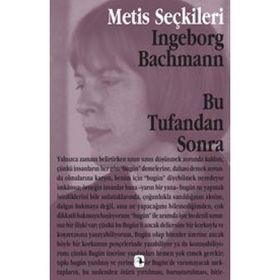 BU TUFANDAN SONRA INGEBORG BACHMANN´DAN SEÇME YAZILAR - INGEBORG BACHMANN