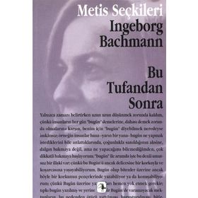 BU TUFANDAN SONRA INGEBORG BACHMANN´DAN SEÇME YAZILAR - INGEBORG BACHMANN