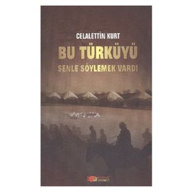 BU TÜRKÜYÜ SENLE SÖYLEMEK VARDI - CELALETTIN KURT