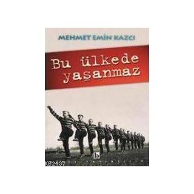BU ÜLKEDE YAŞANMAZ - MEHMET EMIN KAZCI