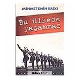 BU ÜLKEDE YAŞANMAZ - MEHMET EMIN KAZCI