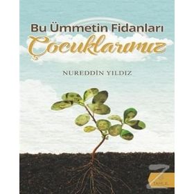 Bu Ümmetin Fidanları Çocuklarımız - Nureddin Yıldız