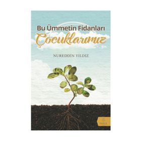 Bu Ümmetin Fidanları Çocuklarımız - Nureddin Yıldız
