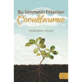 Bu Ümmetin Fidanları Çocuklarımız - Nureddin Yıldız