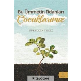 Bu Ümmetin Fidanları Çocuklarımız - Nureddin Yıldız
