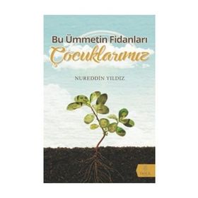 Bu Ümmetin Fidanları Çocuklarımız - Nureddin Yıldız