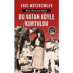 BU VATAN BÖYLE KURTULDU - EROL MÜTERCİMLER