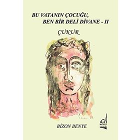 Bu Vatanın Çocuğu, Ben Bir Deli Divane 2 - Çukur - Bizon Benye
