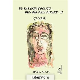 Bu Vatanın Çocuğu, Ben Bir Deli Divane 2 - Çukur - Bizon Benye