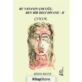 Bu Vatanın Çocuğu, Ben Bir Deli Divane 2 - Çukur - Bizon Benye