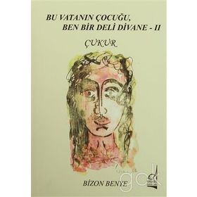 Bu Vatanın Çocuğu, Ben Bir Deli Divane 2 - Çukur - Bizon Benye