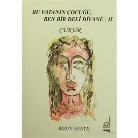 Bu Vatanın Çocuğu, Ben Bir Deli Divane 2 - Çukur - Bizon Benye