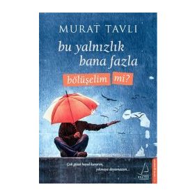 Bu Yalnızlık Bana Fazla Bölüşelim Mi? - Murat Tavlı