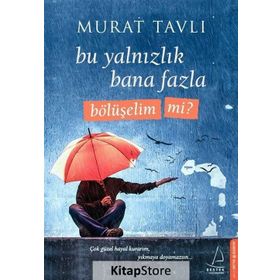 Bu Yalnızlık Bana Fazla Bölüşelim Mi? - Murat Tavlı