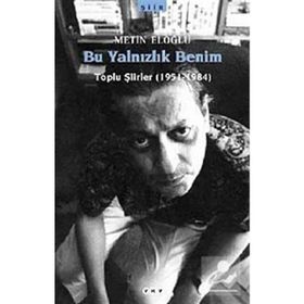 BU YALNIZLIK BENIM TOPLU ŞİİRLER (1951-1984) - METIN ELOĞLU