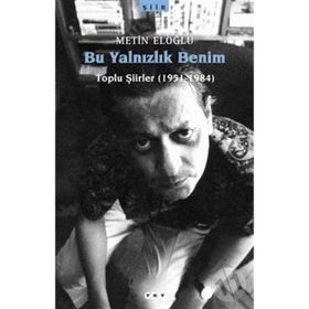 BU YALNIZLIK BENIM TOPLU ŞİİRLER (1951-1984) - METIN ELOĞLU