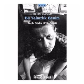 BU YALNIZLIK BENIM TOPLU ŞİİRLER (1951-1984) - METIN ELOĞLU