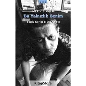 BU YALNIZLIK BENIM TOPLU ŞİİRLER (1951-1984) - METIN ELOĞLU