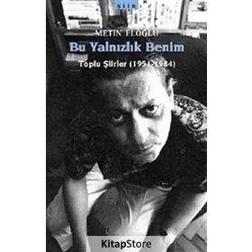 BU YALNIZLIK BENIM TOPLU ŞİİRLER (1951-1984) - METIN ELOĞLU