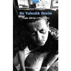 BU YALNIZLIK BENIM TOPLU ŞİİRLER (1951-1984) - METIN ELOĞLU