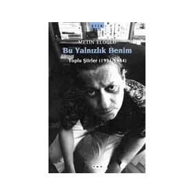 BU YALNIZLIK BENIM TOPLU ŞİİRLER (1951-1984) - METIN ELOĞLU