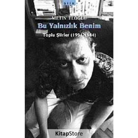 BU YALNIZLIK BENIM TOPLU ŞİİRLER (1951-1984) - METIN ELOĞLU