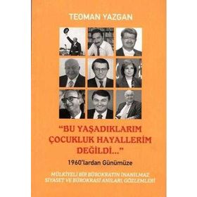 Bu Yaşadıklarım Çocukluk Hayallerim Değildi - Teoman Yazgan