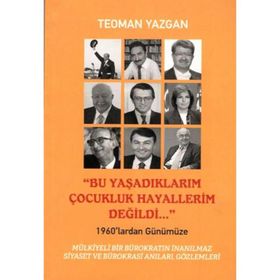 Bu Yaşadıklarım Çocukluk Hayallerim Değildi - Teoman Yazgan