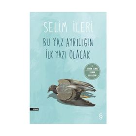 Bu Yaz Ayrılığın İlk Yazı Olacak - Selim İleri