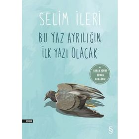 Bu Yaz Ayrılığın İlk Yazı Olacak - Selim İleri