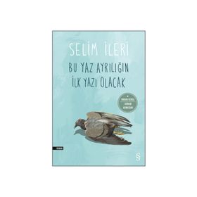 Bu Yaz Ayrılığın İlk Yazı Olacak - Selim İleri