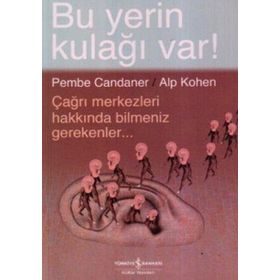 BU YERIN KULAĞI VAR! ÇAĞRI MERKEZLERI HAKKINDA BILMENIZ GEREKENLER - ALP KOHEN;PEMBE CANDANER