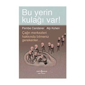 BU YERIN KULAĞI VAR! ÇAĞRI MERKEZLERI HAKKINDA BILMENIZ GEREKENLER - ALP KOHEN;PEMBE CANDANER