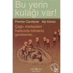 BU YERIN KULAĞI VAR! ÇAĞRI MERKEZLERI HAKKINDA BILMENIZ GEREKENLER - ALP KOHEN;PEMBE CANDANER