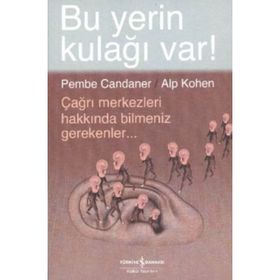 BU YERIN KULAĞI VAR! ÇAĞRI MERKEZLERI HAKKINDA BILMENIZ GEREKENLER - ALP KOHEN;PEMBE CANDANER