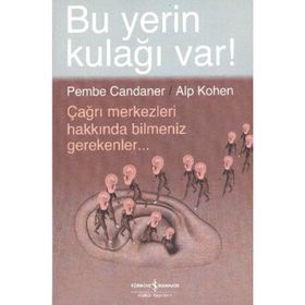 BU YERIN KULAĞI VAR! ÇAĞRI MERKEZLERI HAKKINDA BILMENIZ GEREKENLER - ALP KOHEN;PEMBE CANDANER