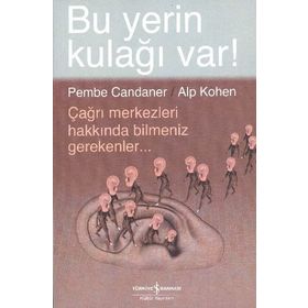 BU YERIN KULAĞI VAR! ÇAĞRI MERKEZLERI HAKKINDA BILMENIZ GEREKENLER - ALP KOHEN;PEMBE CANDANER