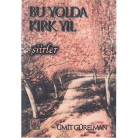 BU YOLDA KIRK YIL ŞİİRLER - ÜMİT GÜRELMAN