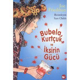 BUBELA, KURTÇUK VE İKSİRİN GÜCÜ - JOE FRIEDMAN
