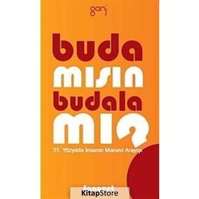 BUDA MISIN, BUDALA MI? 21. YÜZYILDA İNSANIN MANEVI ARAYIŞI - AMRIT SANGEET