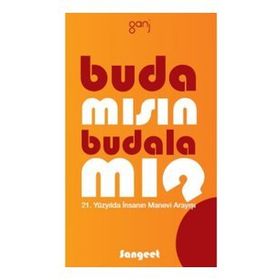 BUDA MISIN, BUDALA MI? 21. YÜZYILDA İNSANIN MANEVI ARAYIŞI - AMRIT SANGEET