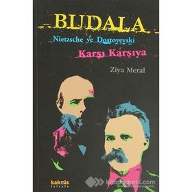 BUDALA NIETZSCHE VE DOSTOYEVSKI KARŞI KARŞIYA - ZIYA MERAL