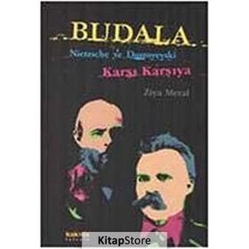 BUDALA NIETZSCHE VE DOSTOYEVSKI KARŞI KARŞIYA - ZIYA MERAL