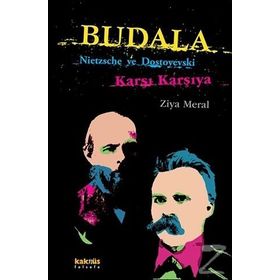 BUDALA NIETZSCHE VE DOSTOYEVSKI KARŞI KARŞIYA - ZIYA MERAL