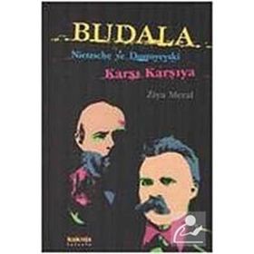 BUDALA NIETZSCHE VE DOSTOYEVSKI KARŞI KARŞIYA - ZIYA MERAL
