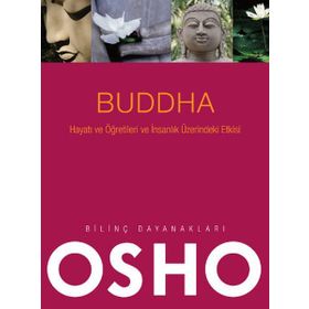 Buddha - Hayatı ve Öğretileri ve İnsanlık Üzerindeki Etkisi - Osho