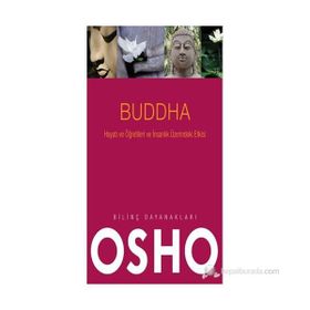 Buddha - Hayatı ve Öğretileri ve İnsanlık Üzerindeki Etkisi - Osho