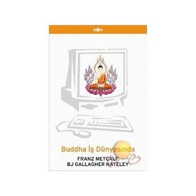 BUDDHA İŞ DÜNYASINDA - FRANZ METCALF, BJ GALLAGHER HATELEY
