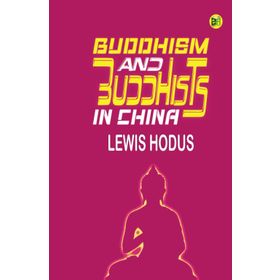 Buddhism and Buddhists in China - Lewis Hodous